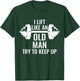 Krafttraining Gewichte Langhantel Muskeln I Lift Like An Old Man Try To Keep Up Weightlifter T-Shirt - T-Shirt | Forest