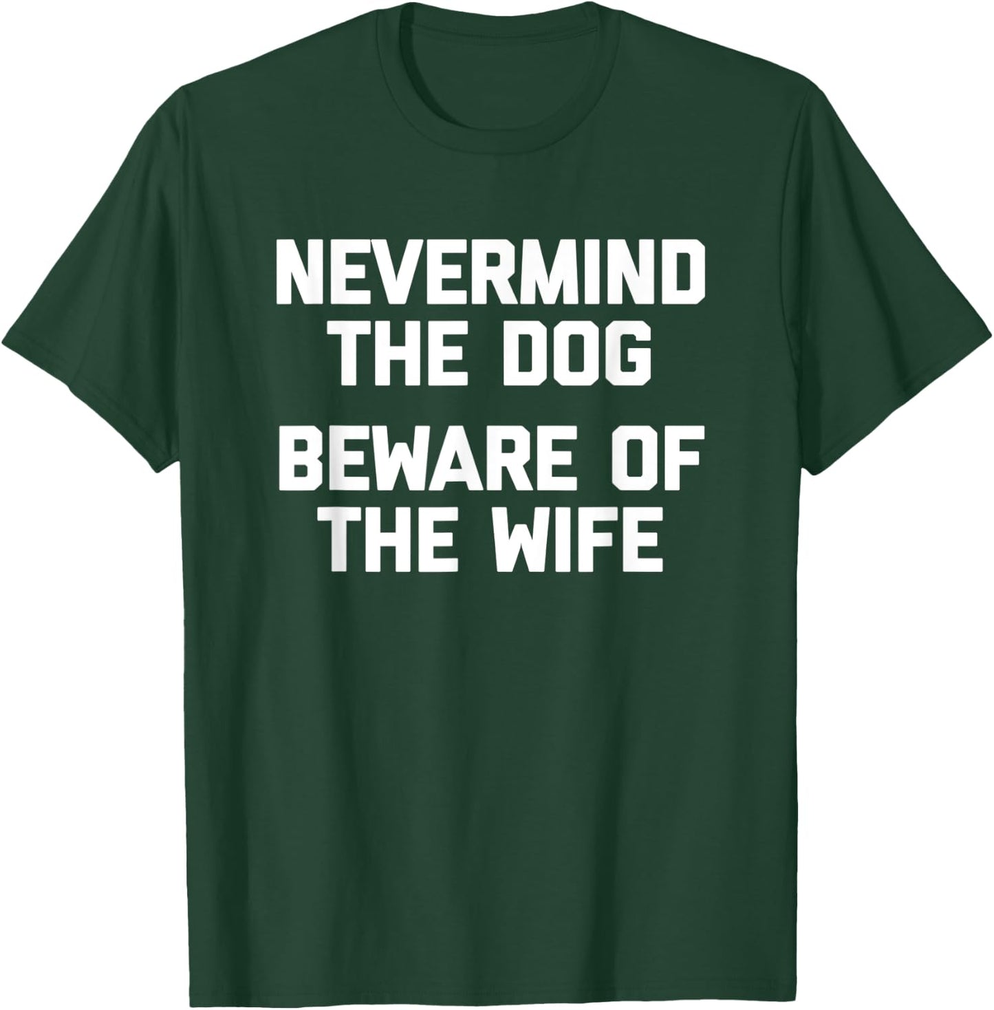 Nevermind The Dog (Beware Of The Wife) - Cool Funny Husband Women T-Shirt - T-Shirt | Forest