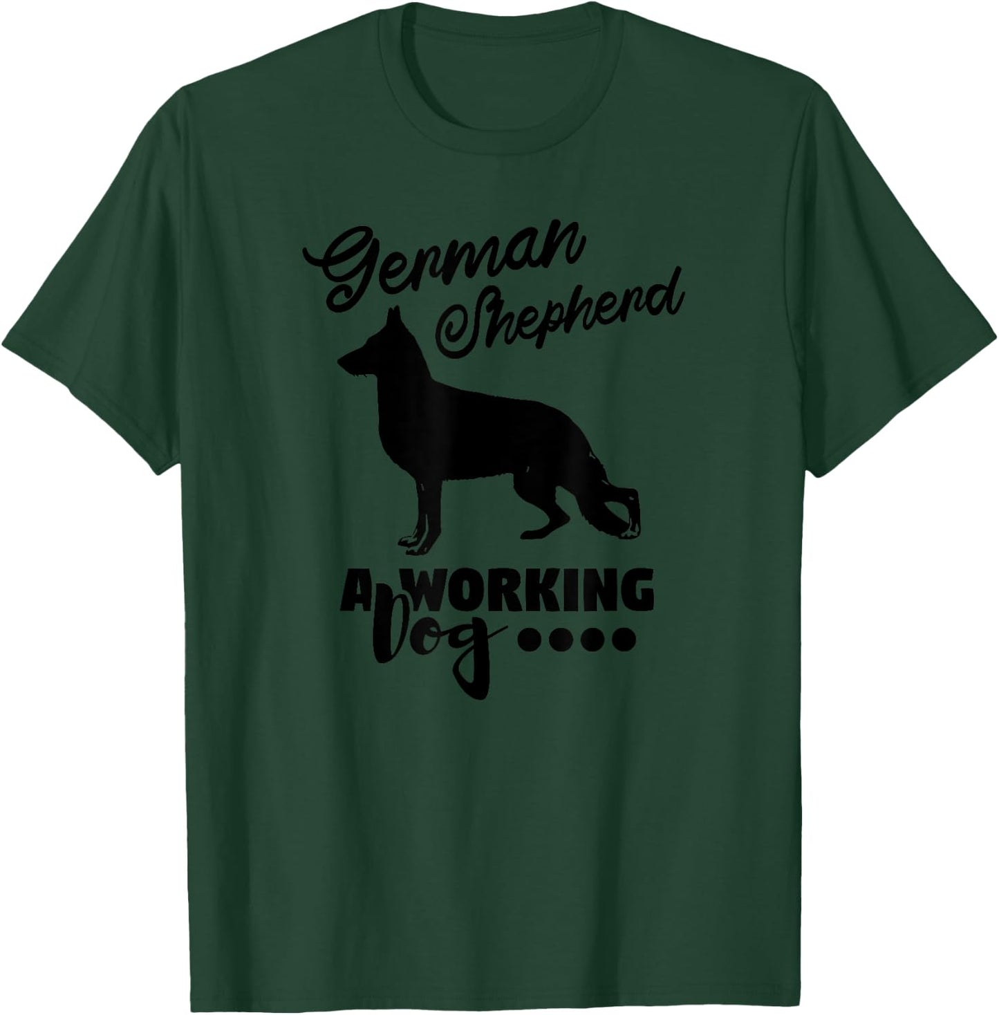 German Shepherd A Working Dog - Funny Dog Lover T-Shirt - T-Shirt | Forest