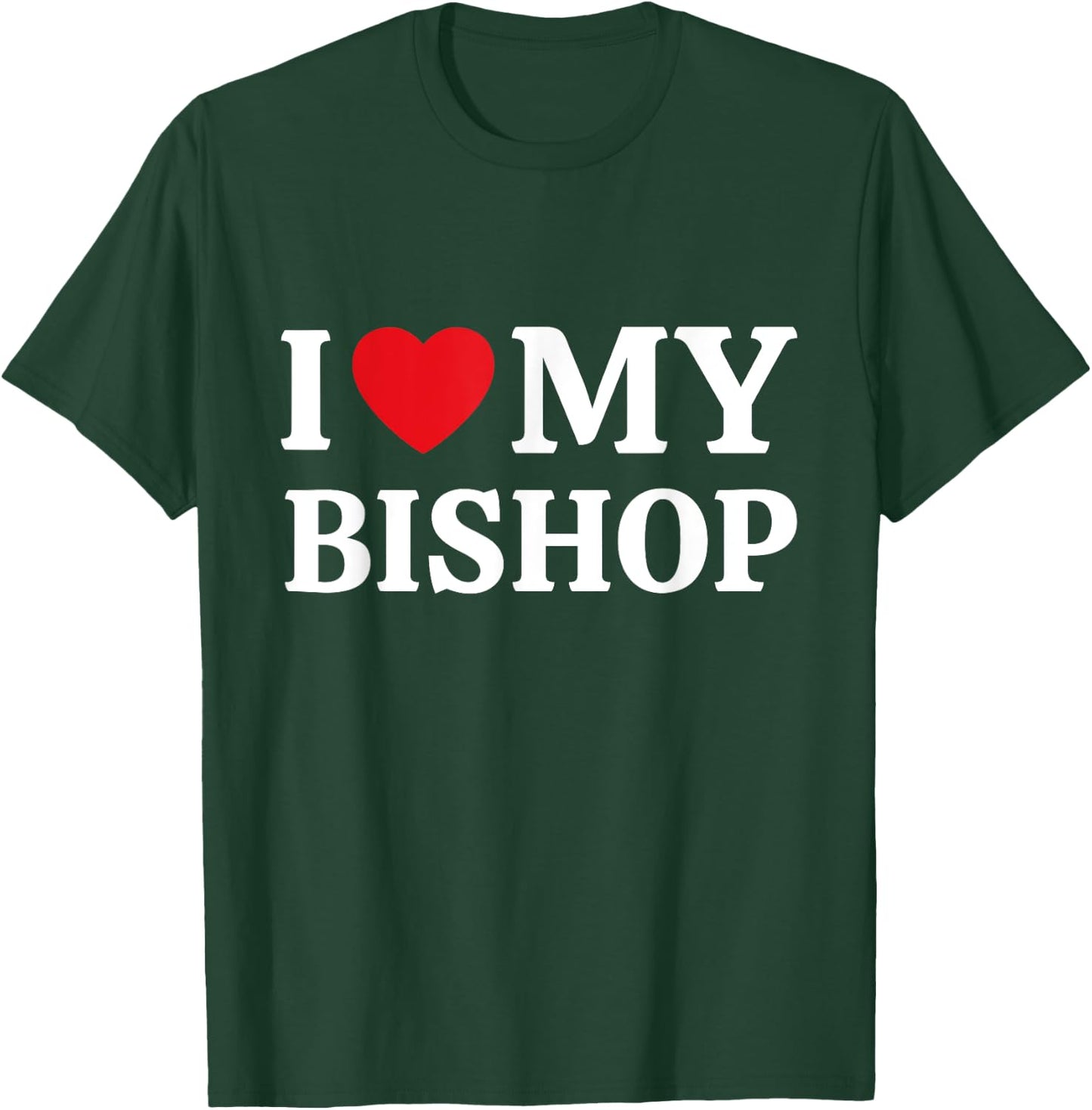 I Love My Bishop I Heart My Bishop T-Shirt - T-Shirt | Forest