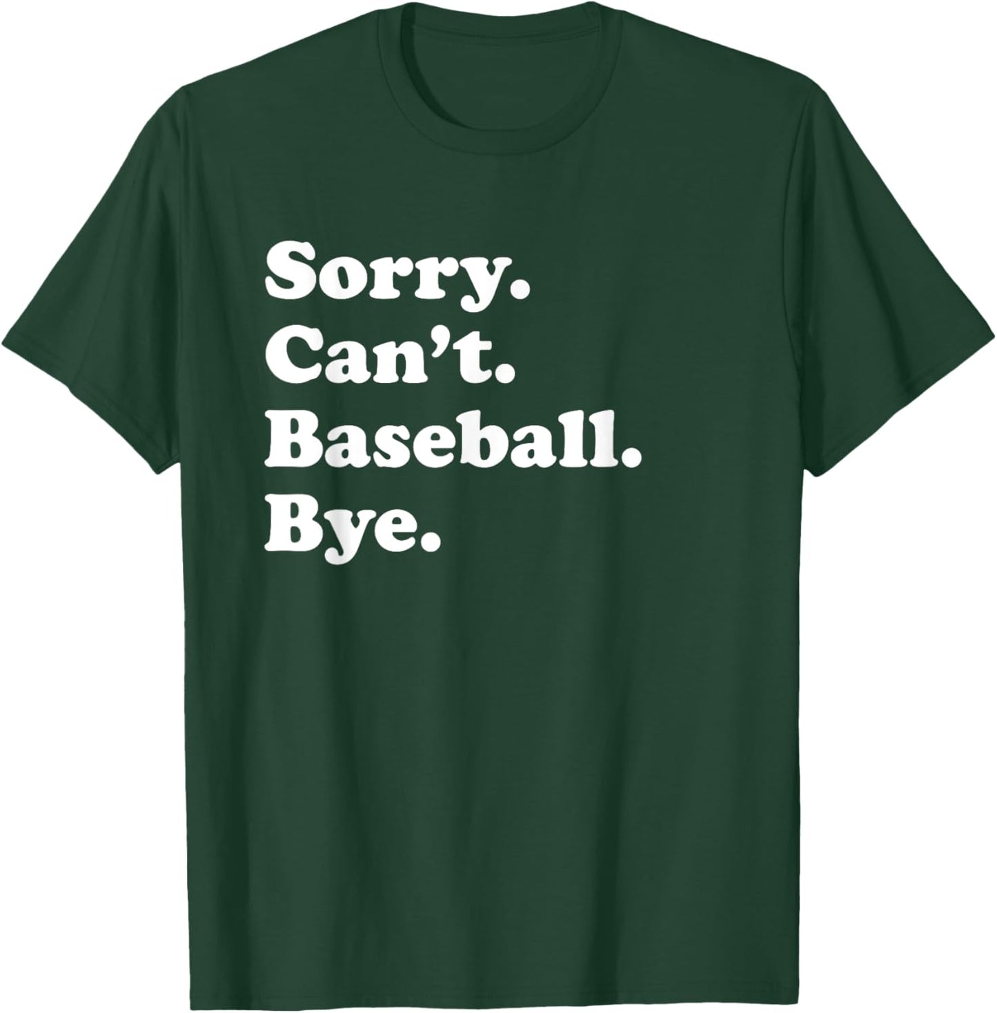 Sorry Can't Bye - Funny Baseball T-Shirt - T-Shirt | Forest