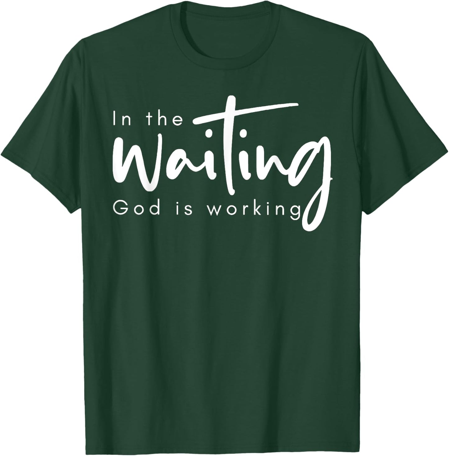 In The Waiting God Is Working T-Shirt - T-Shirt | Forest