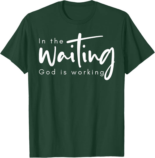 In The Waiting God Is Working T-Shirt - T-Shirt | Forest