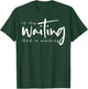 In The Waiting God Is Working T-Shirt - T-Shirt | Forest