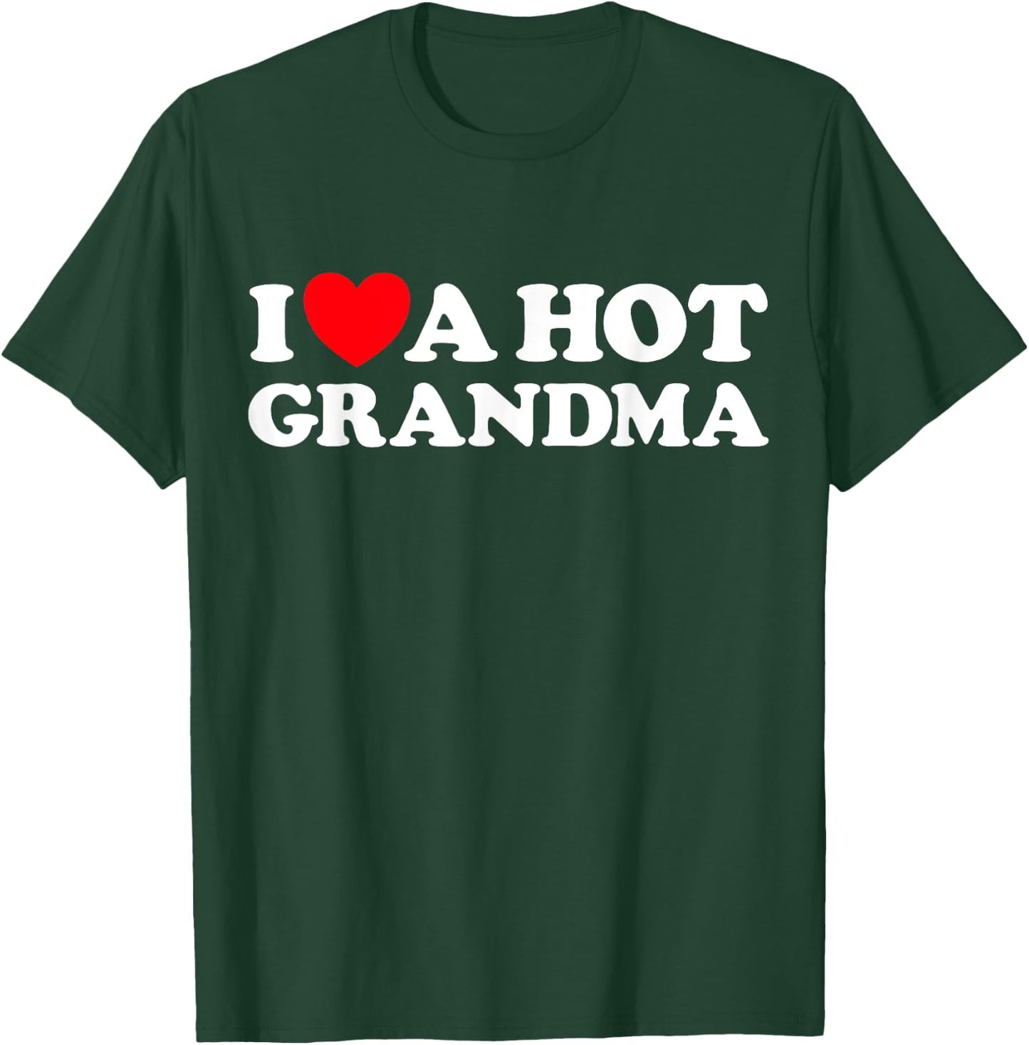 I Love A Hot Grandma Funny Grand Mom GILF Mature Dating T-Shirt - T-Shirt | Forest