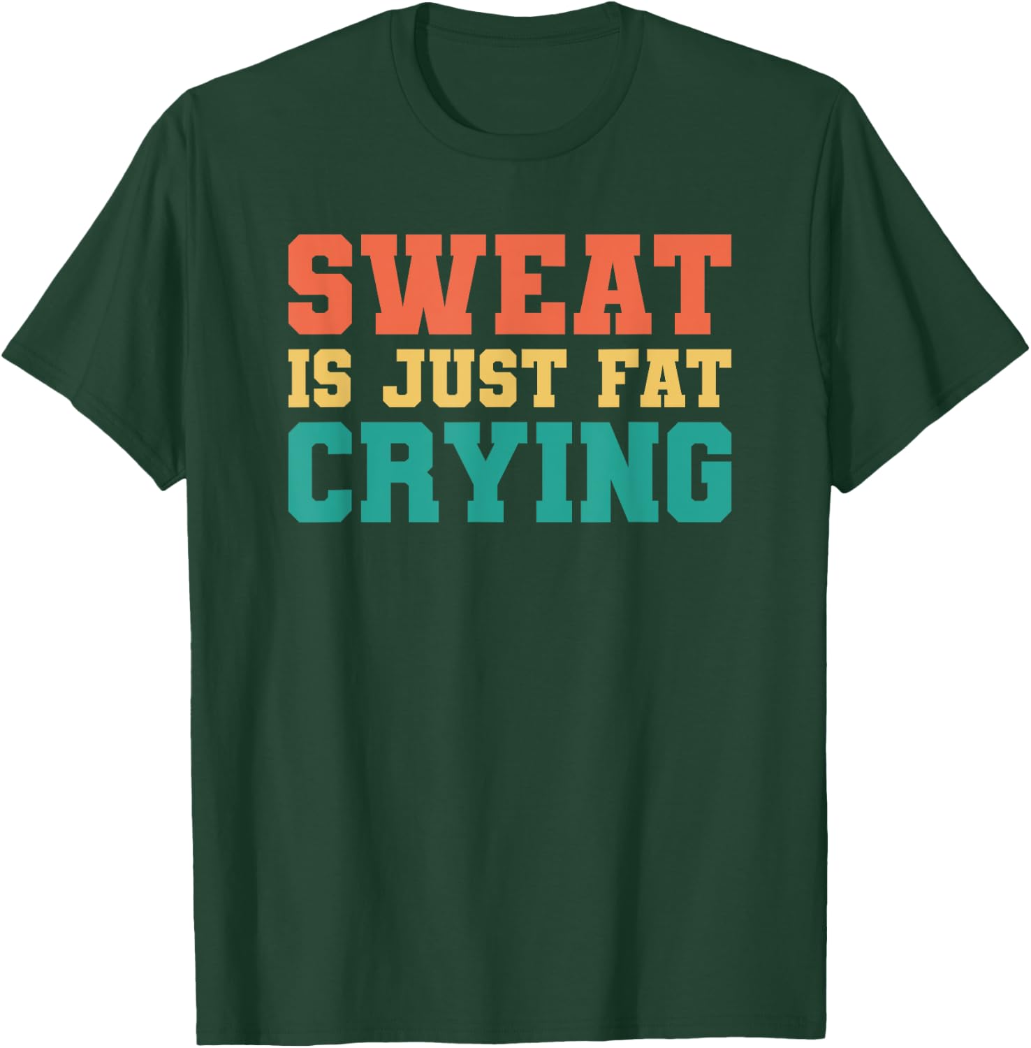 Sweat Is Just Fat Crying T-Shirt - T-Shirt | Forest