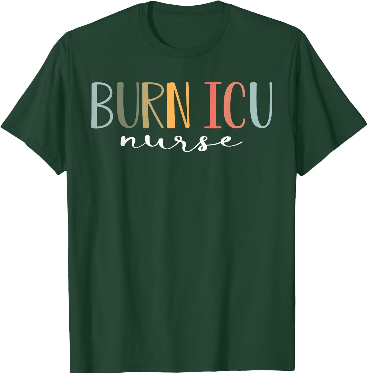 BICU Burn ICU Nurse Specialized Intensive Care Unit Nurses T-Shirt - T-Shirt | Forest