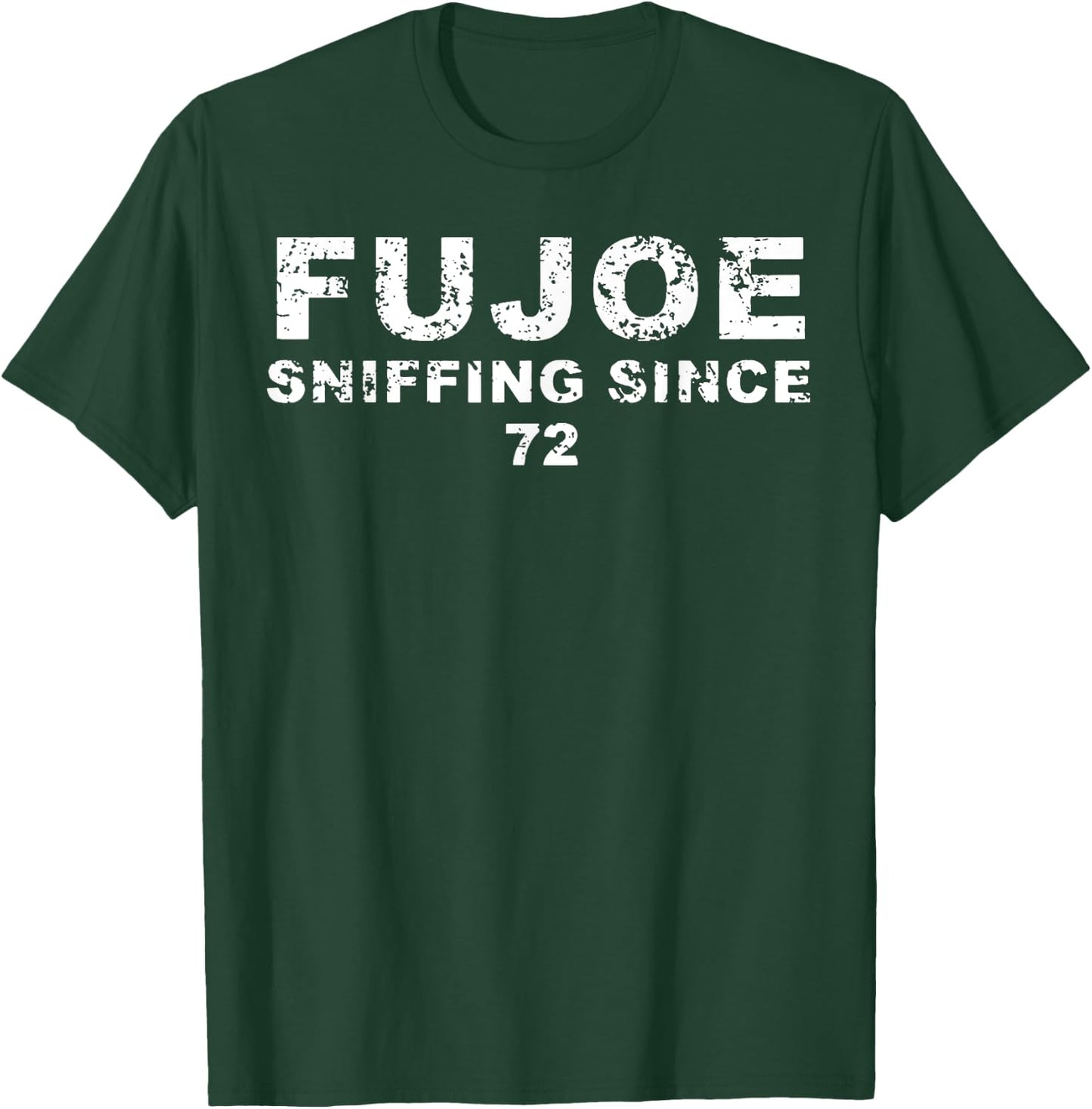 FuJoe Sniffing Since 72 T-Shirt - T-Shirt | Forest