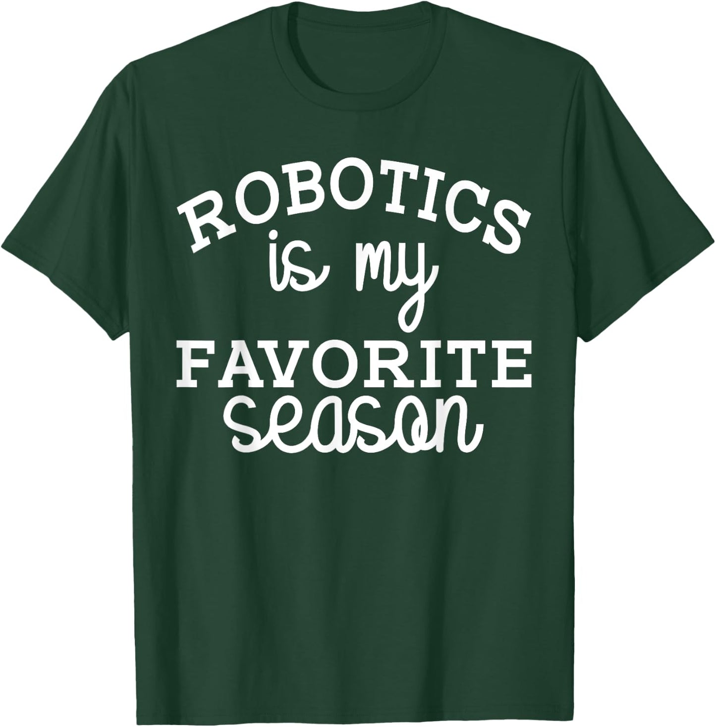 Funny Robotics Is My Favorite Season Robotic Engineering T-Shirt - T-Shirt | Forest