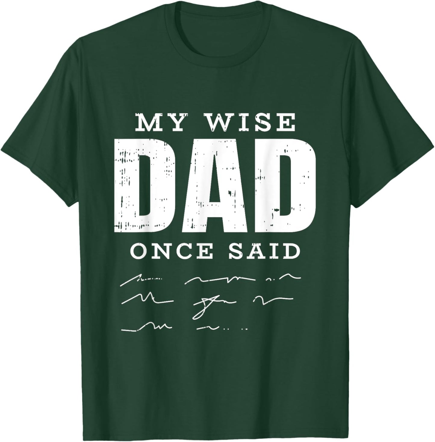 My Wise Dad Once Said Fathers Day Funny Papa Grandpa Men T-Shirt - T-Shirt | Forest