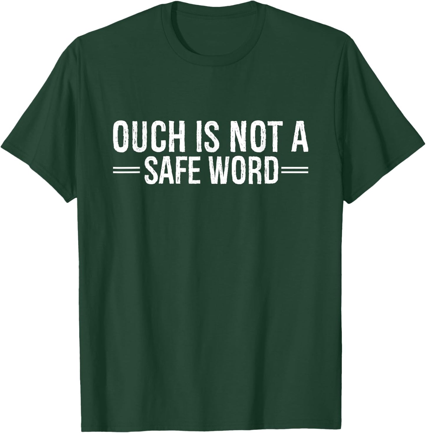 Ouch Is Not A Safe Word Funny Humor T-Shirt - T-Shirt | Forest