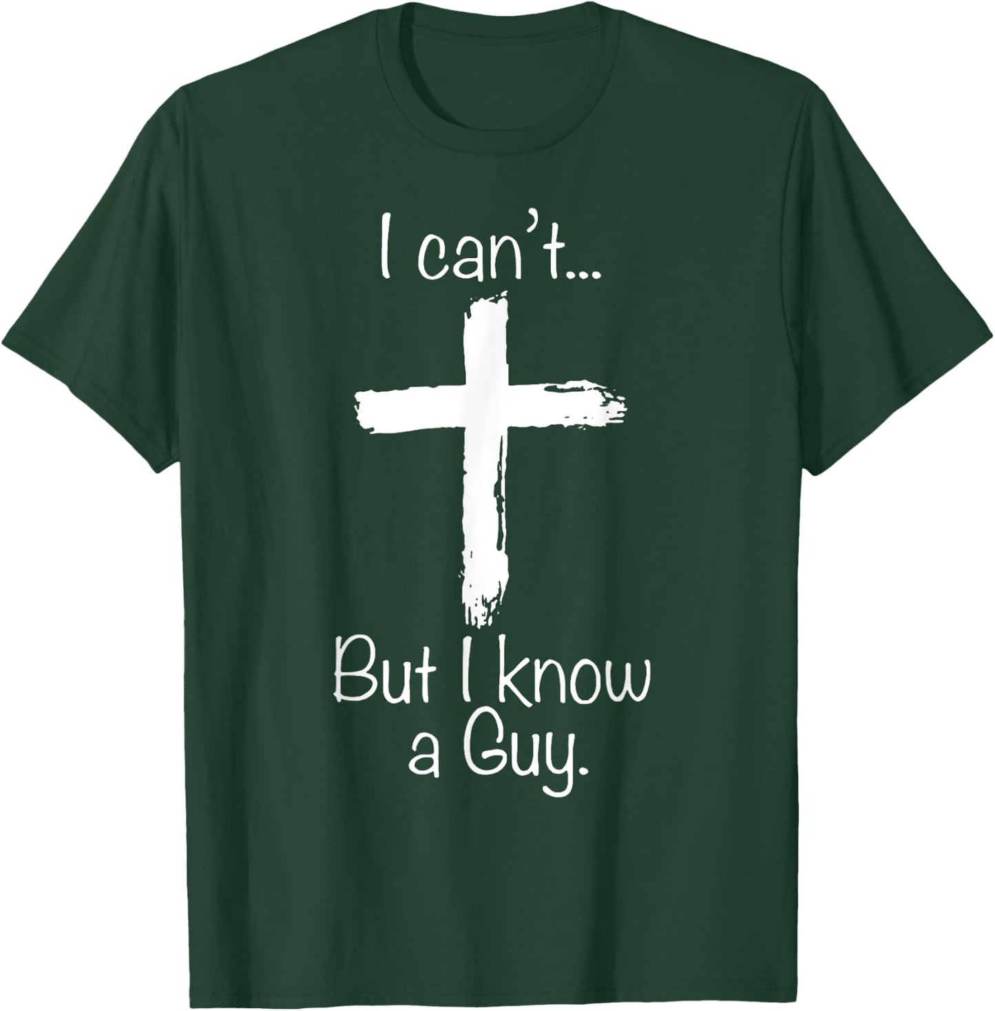 I Can't But I Know A Guy Funny Christian Jesus Cross T-Shirt - T-Shirt | Forest
