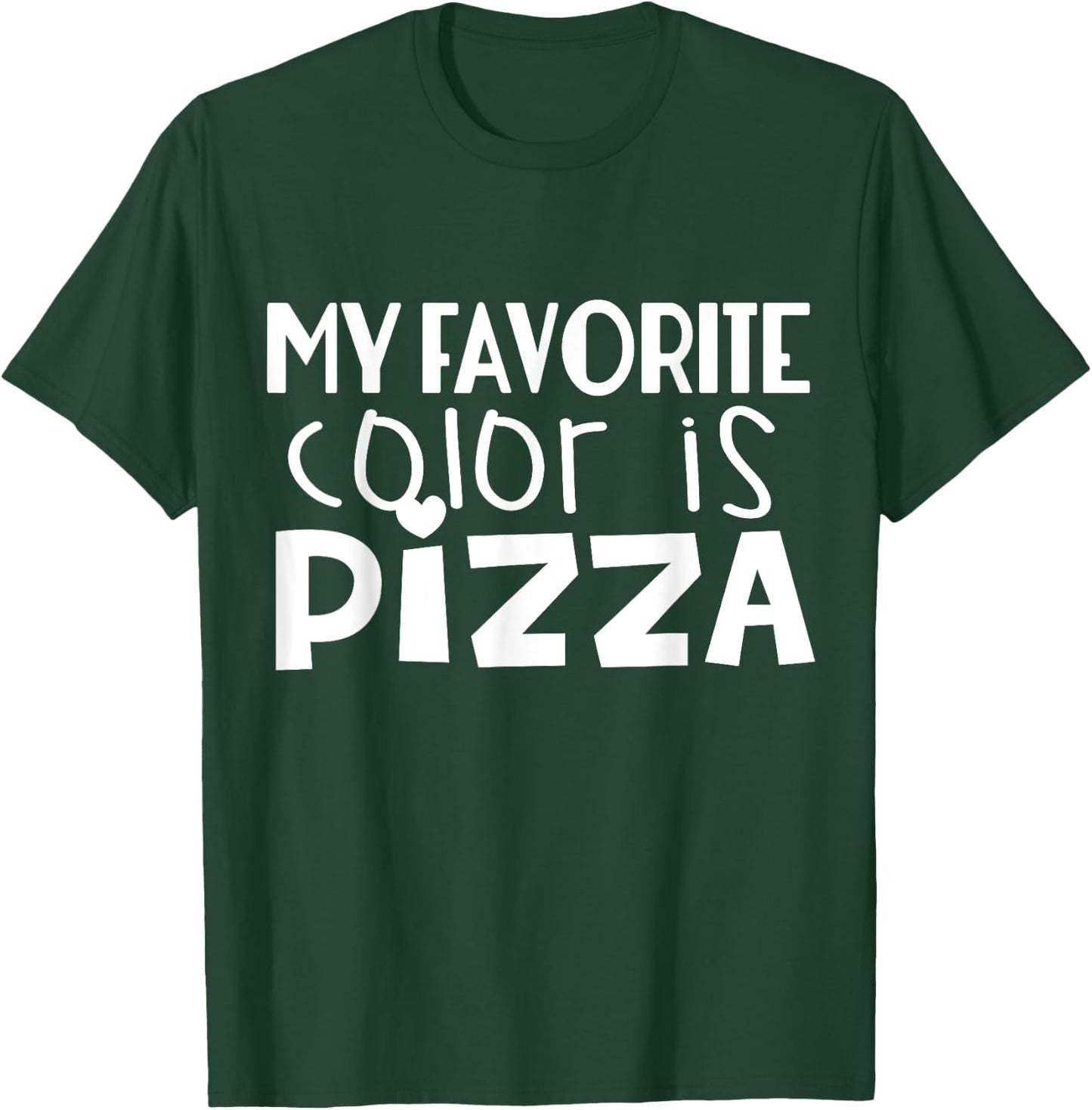 My Favorite Color Is Pizza - Funny Pizza Lover T-Shirt - T-Shirt | Forest