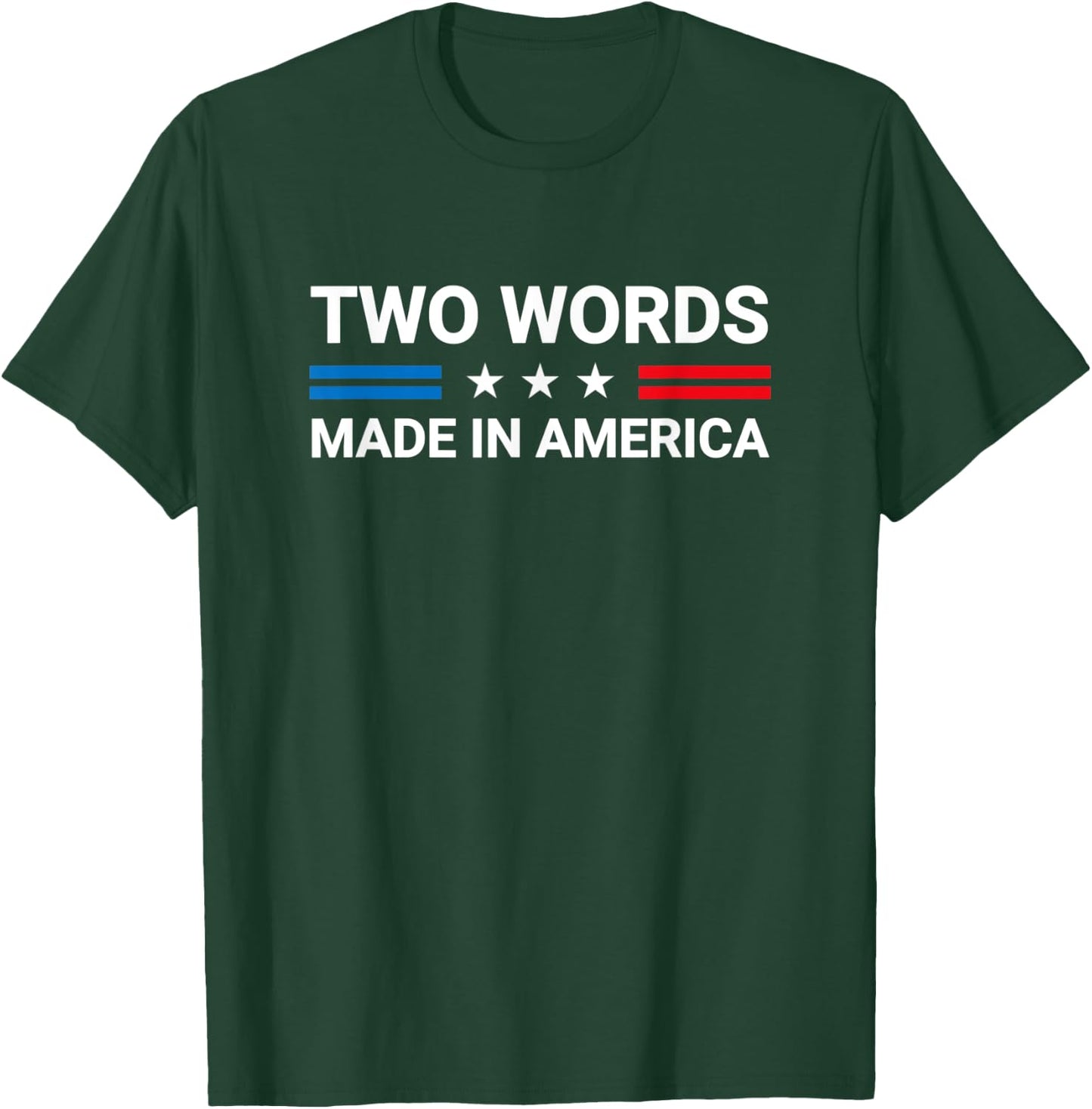 Two Words Made In America Funny Joe Biden Quote T-Shirt - T-Shirt | Forest