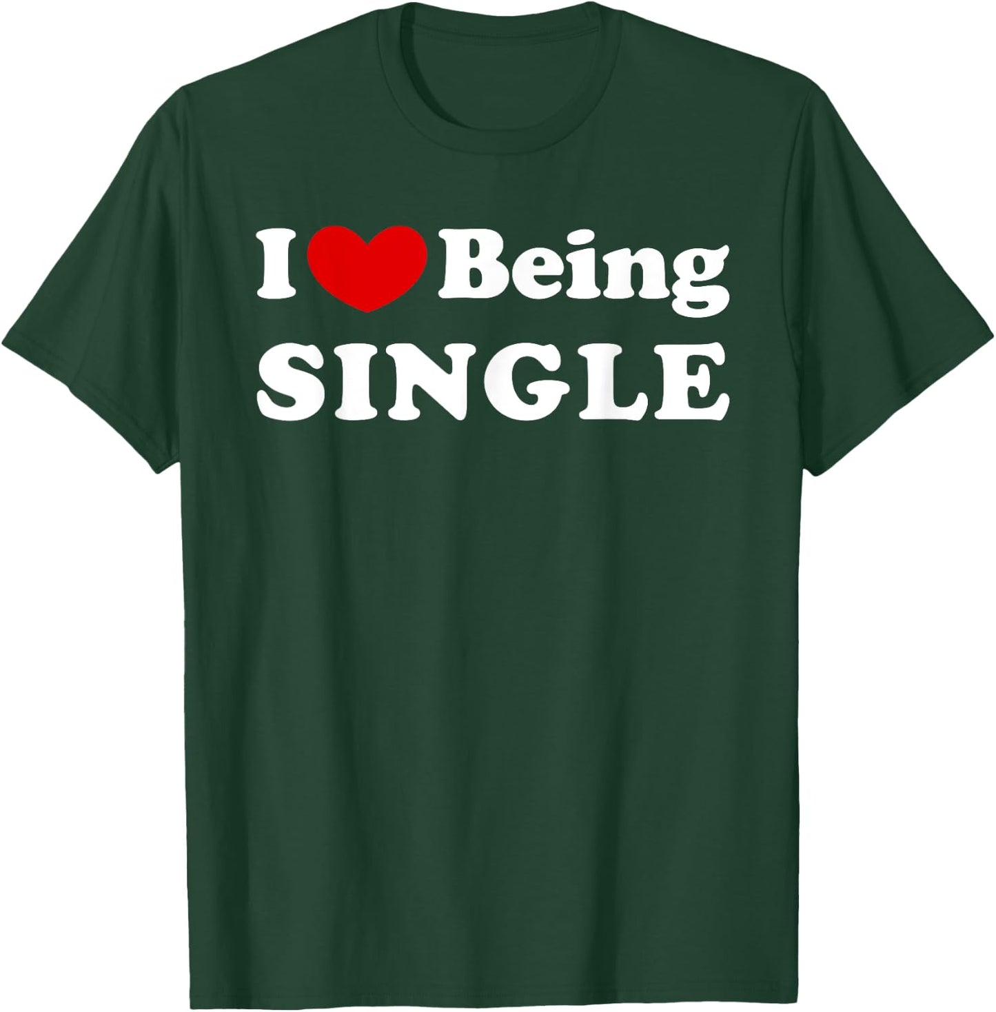 I Love Being Single, I Like to be Single T-Shirt - T-Shirt | Forest