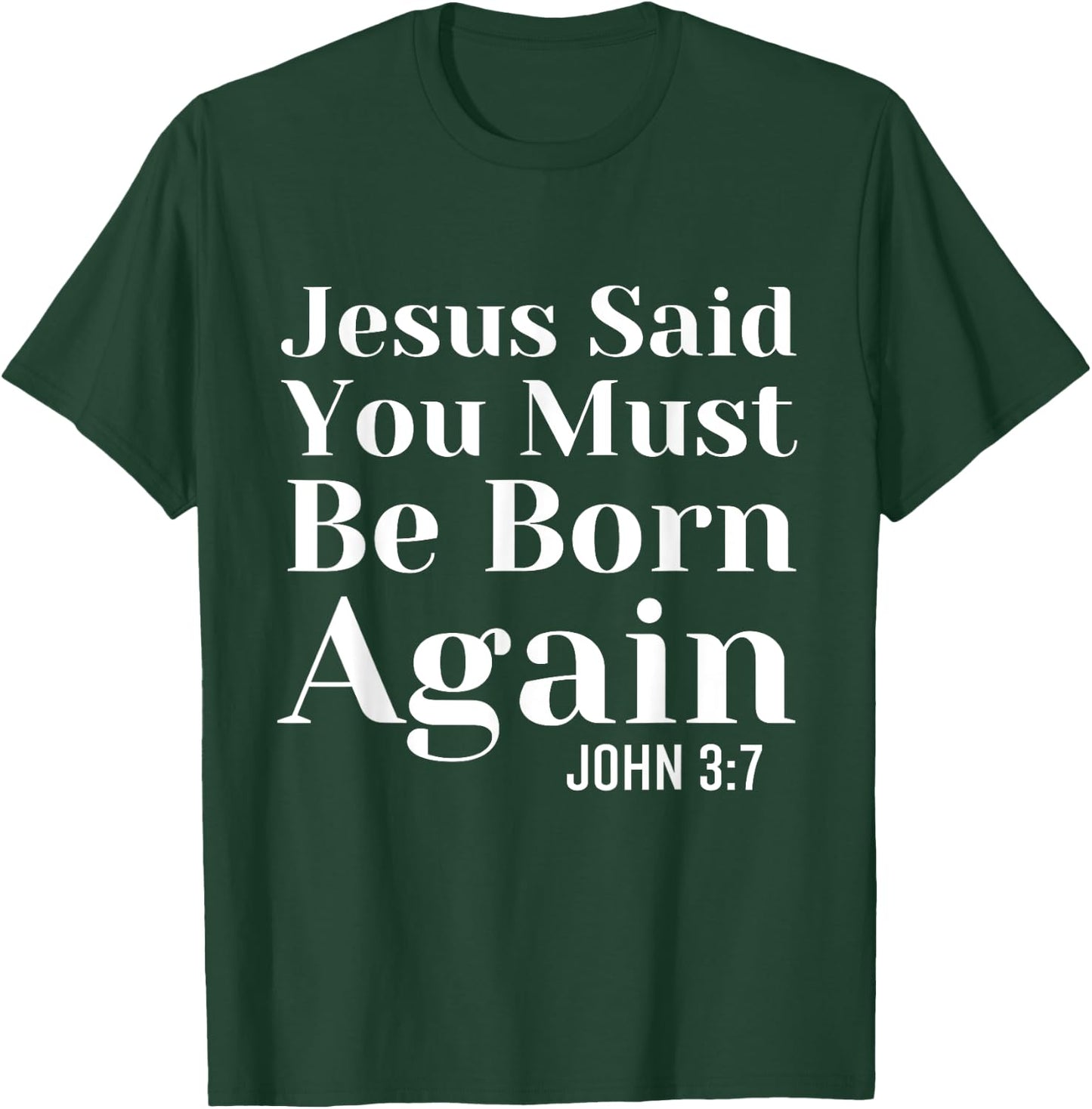 Jesus Said You Must Be Born Again Bible Religious Christian T-Shirt - T-Shirt | Forest