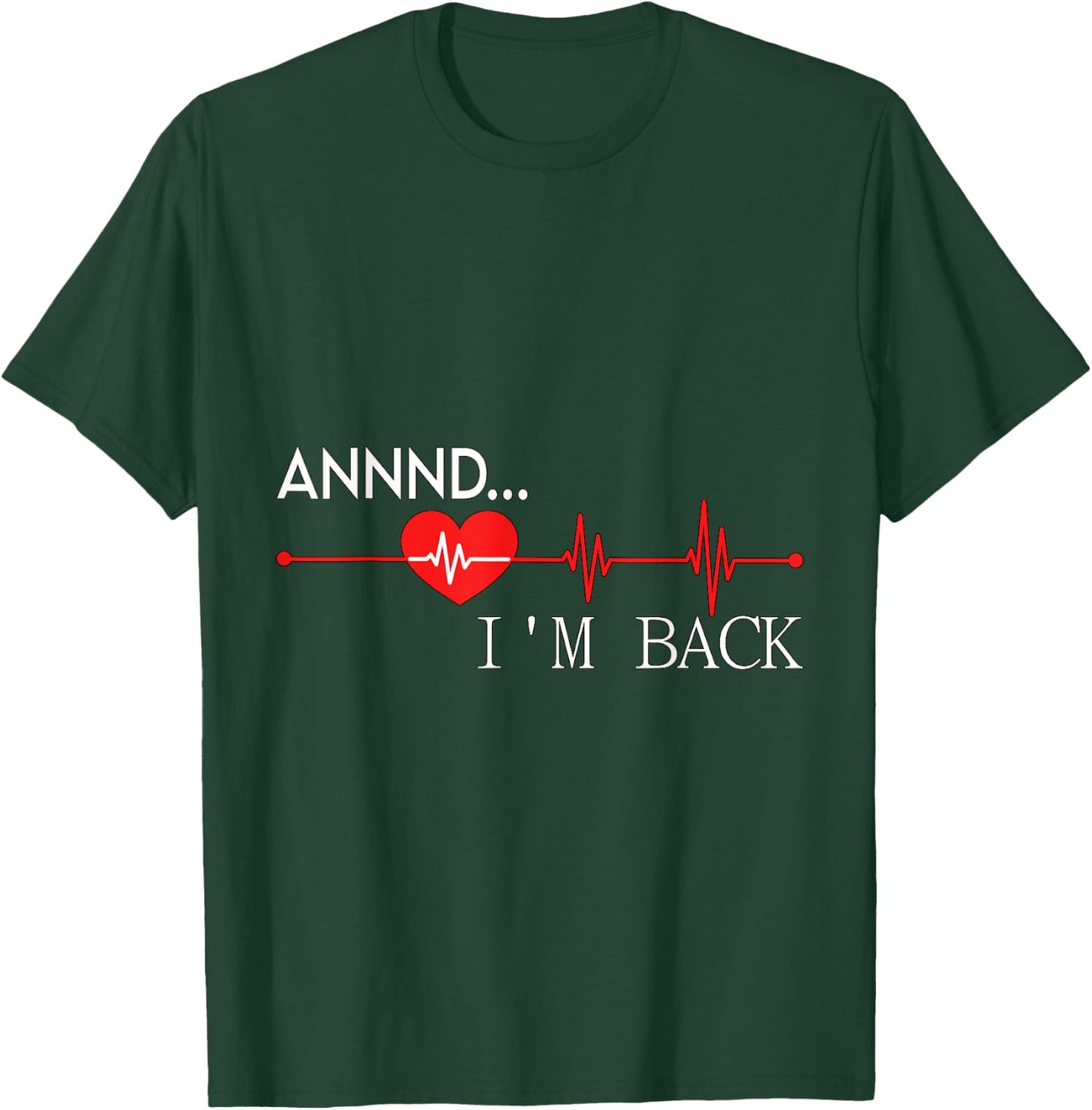 Annnd.. I'm back Heart Attack Warrior SCAD Survivor T-Shirt - T-Shirt | Forest