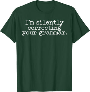 I am silently correcting your grammar Funny Sarcastic T-Shirt - T-Shirt | Forest
