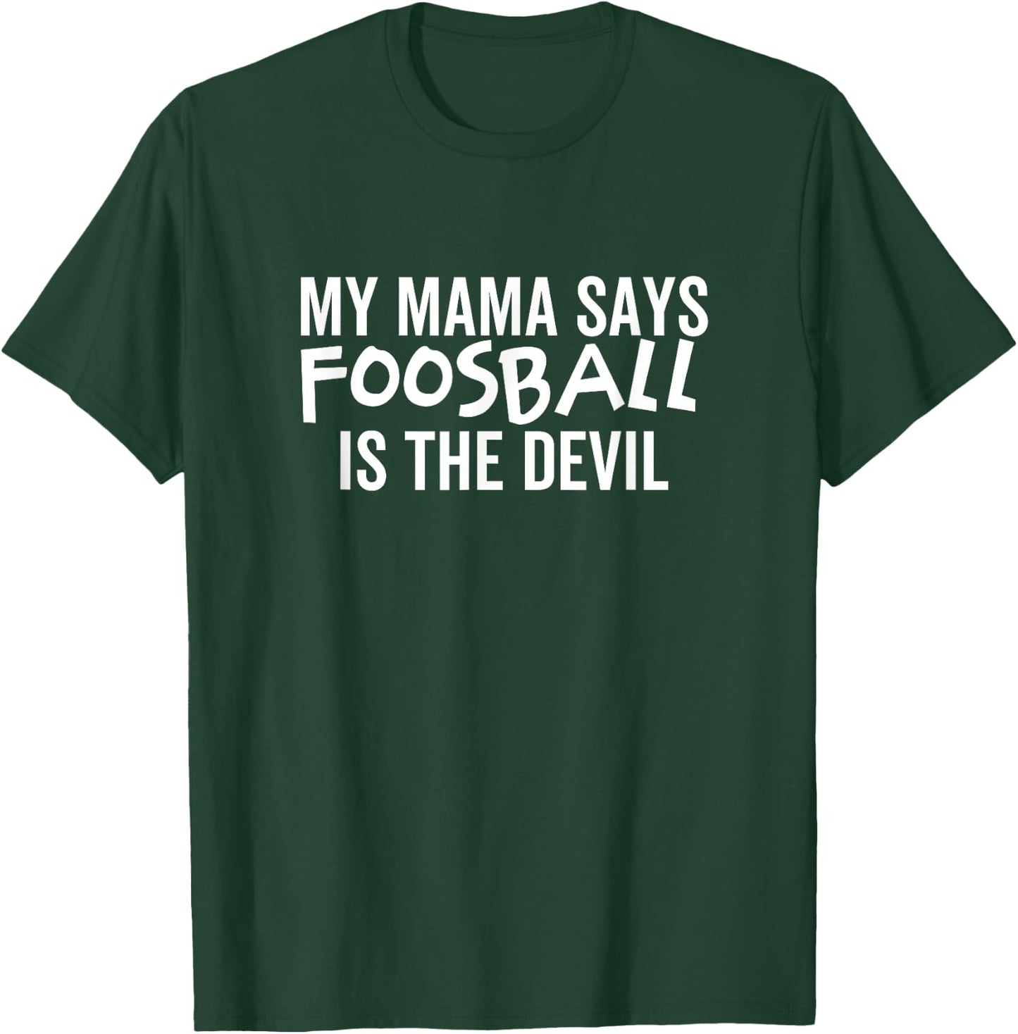 My Mama Says Foosball Is The Devil Funny Football Season T-Shirt - T-Shirt | Forest