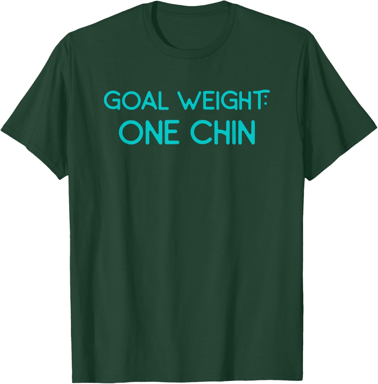 Goal Weight One Chin Workout Diet T-Shirt - T-Shirt | Forest