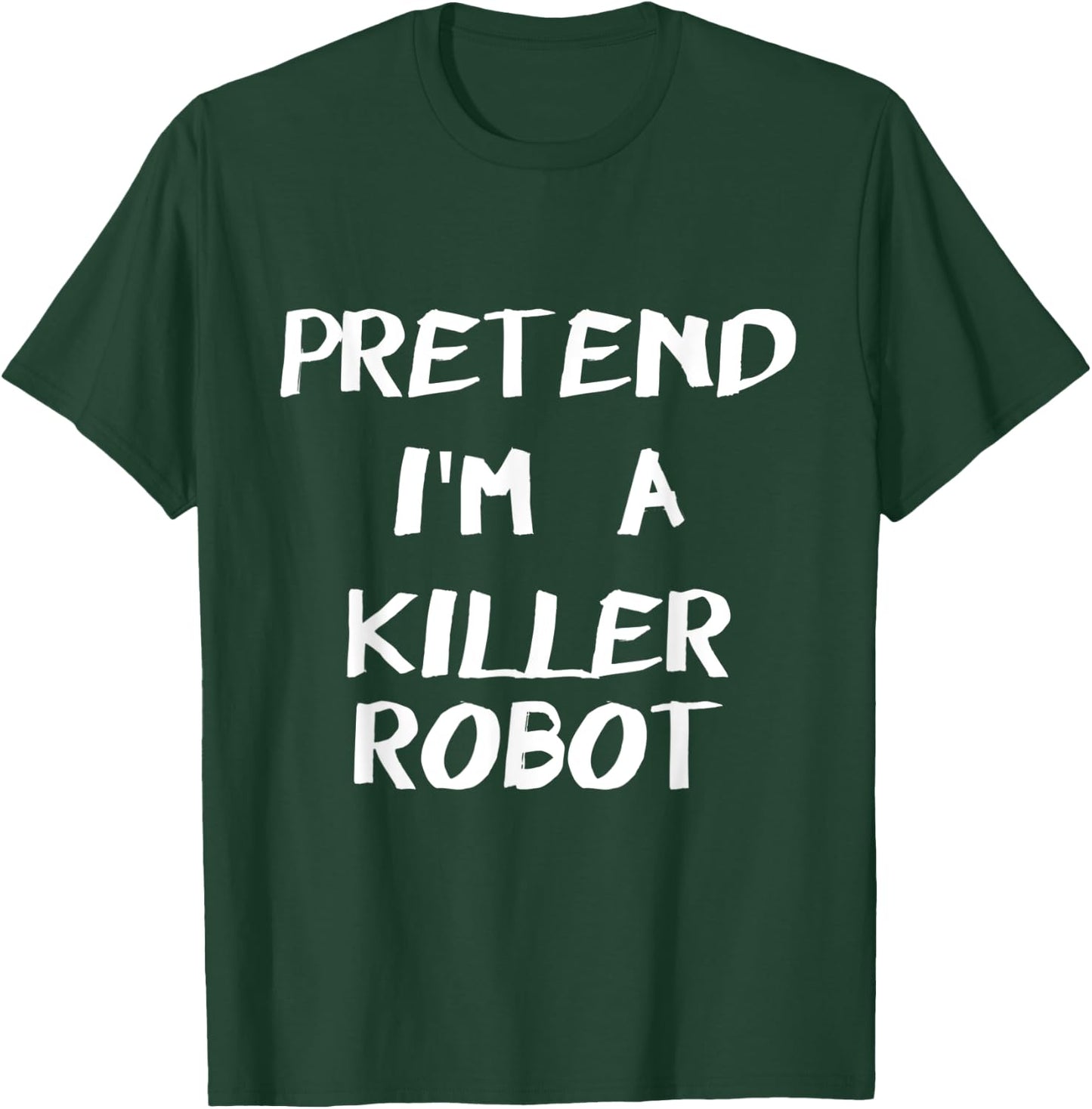 Pretend I'm A Killer Robot Easy & Funny Halloween Costume T-Shirt - T-Shirt | Forest