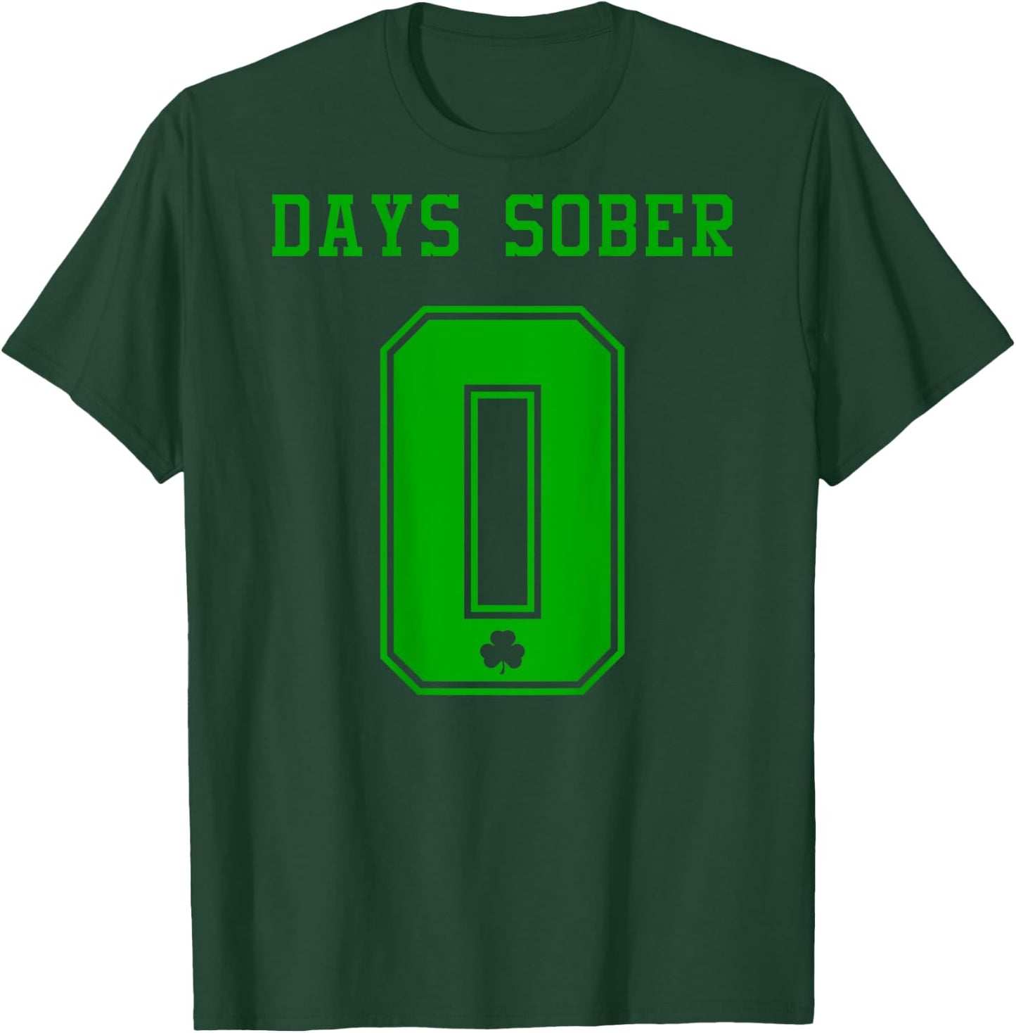 0 DAYS SOBER Jersey St Patricks Shirt Drinking Alcohol Lover T-Shirt - T-Shirt | Forest