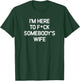 I'm Here To F(star)ck Somebody's Wife, funny, sarcastic T-Shirt - T-Shirt | Forest