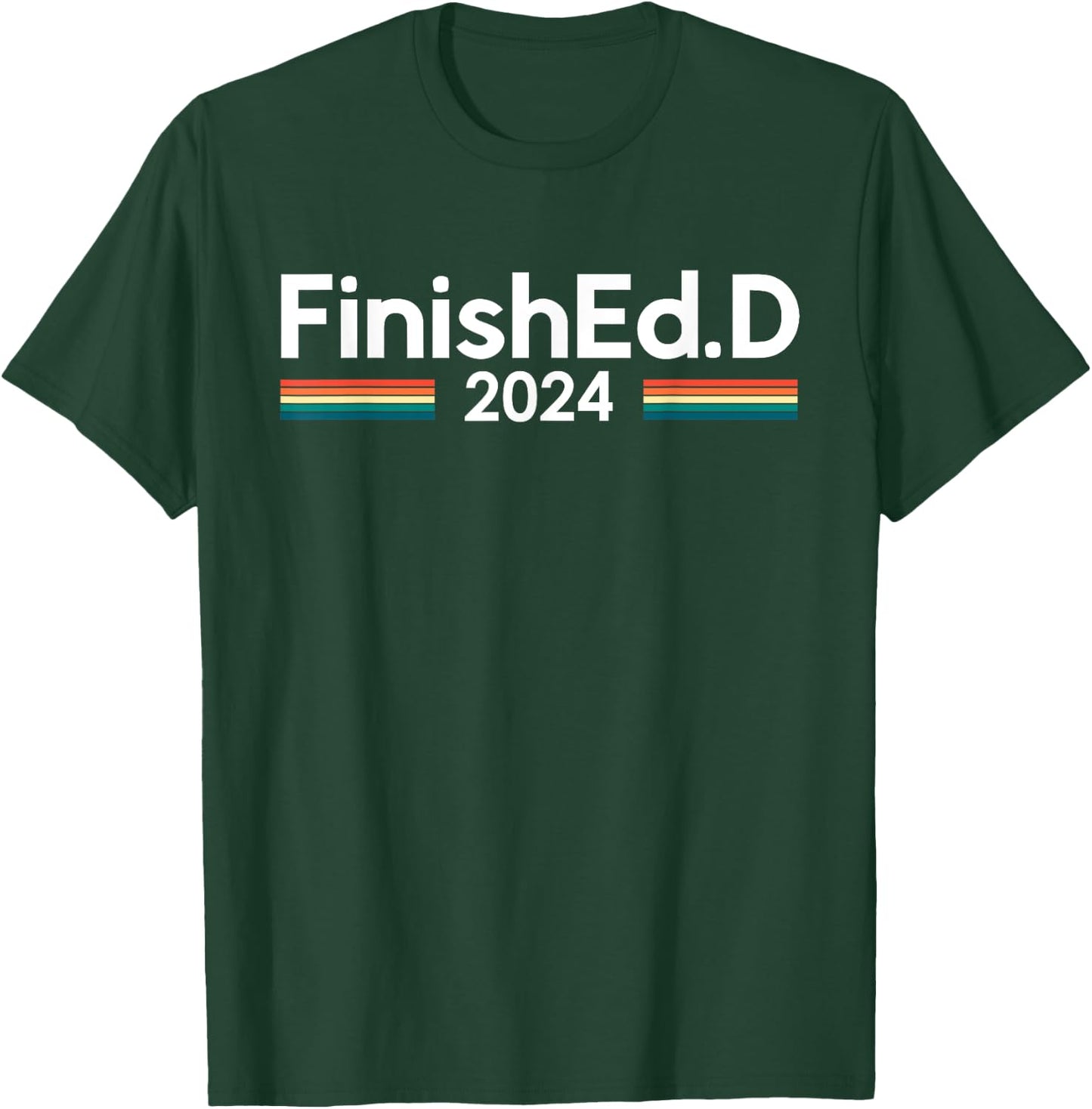 FinishEd.D 2024 Ed.D Doctor of Education T-Shirt - T-Shirt | Forest