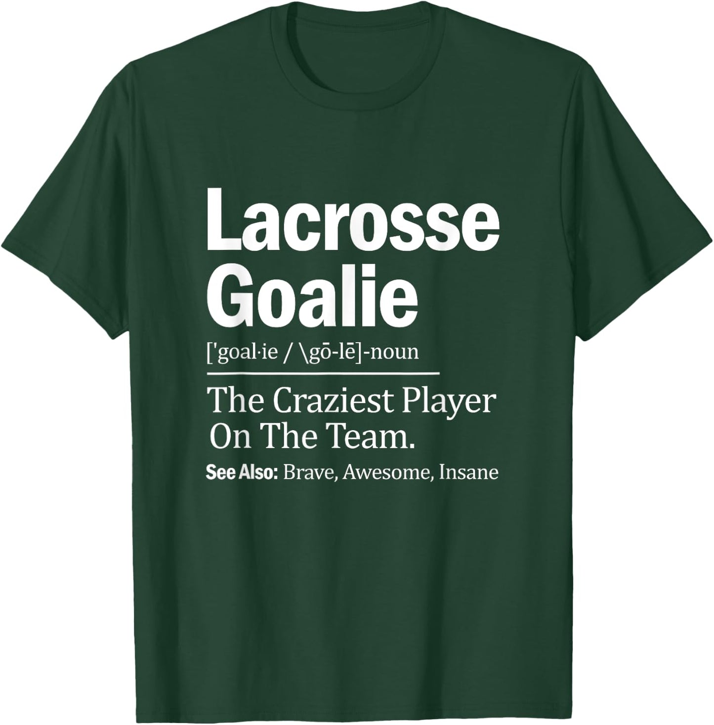 Lacrosse Goalie Quote Definition Craziest Player On The Team T-Shirt - T-Shirt | Forest