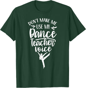 Don't Make Me Use My Dance Teacher Voice Class Teach Dancing Women Kids T-Shirt - T-Shirt | Forest