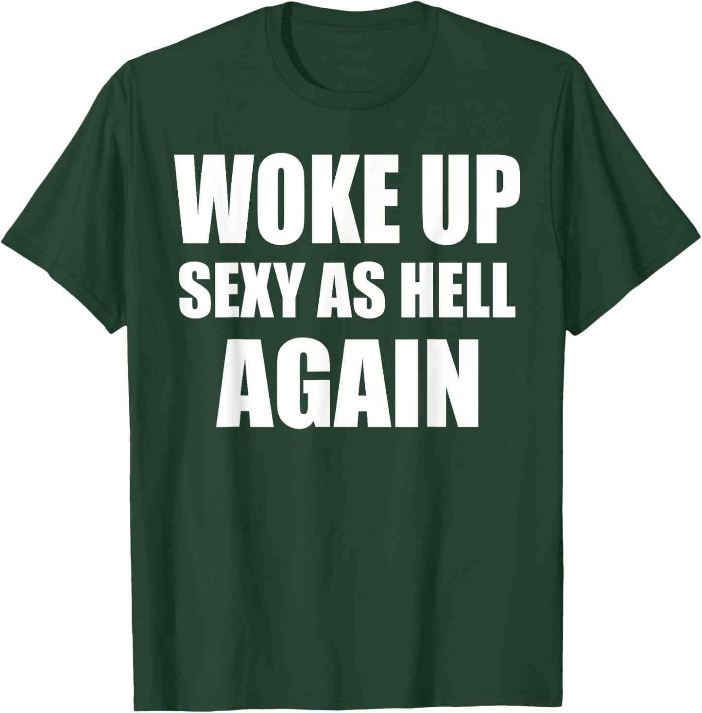 Woke Up Sexy As Hell Again Funny Sarcastic Women Saying T-Shirt - T-Shirt | Forest
