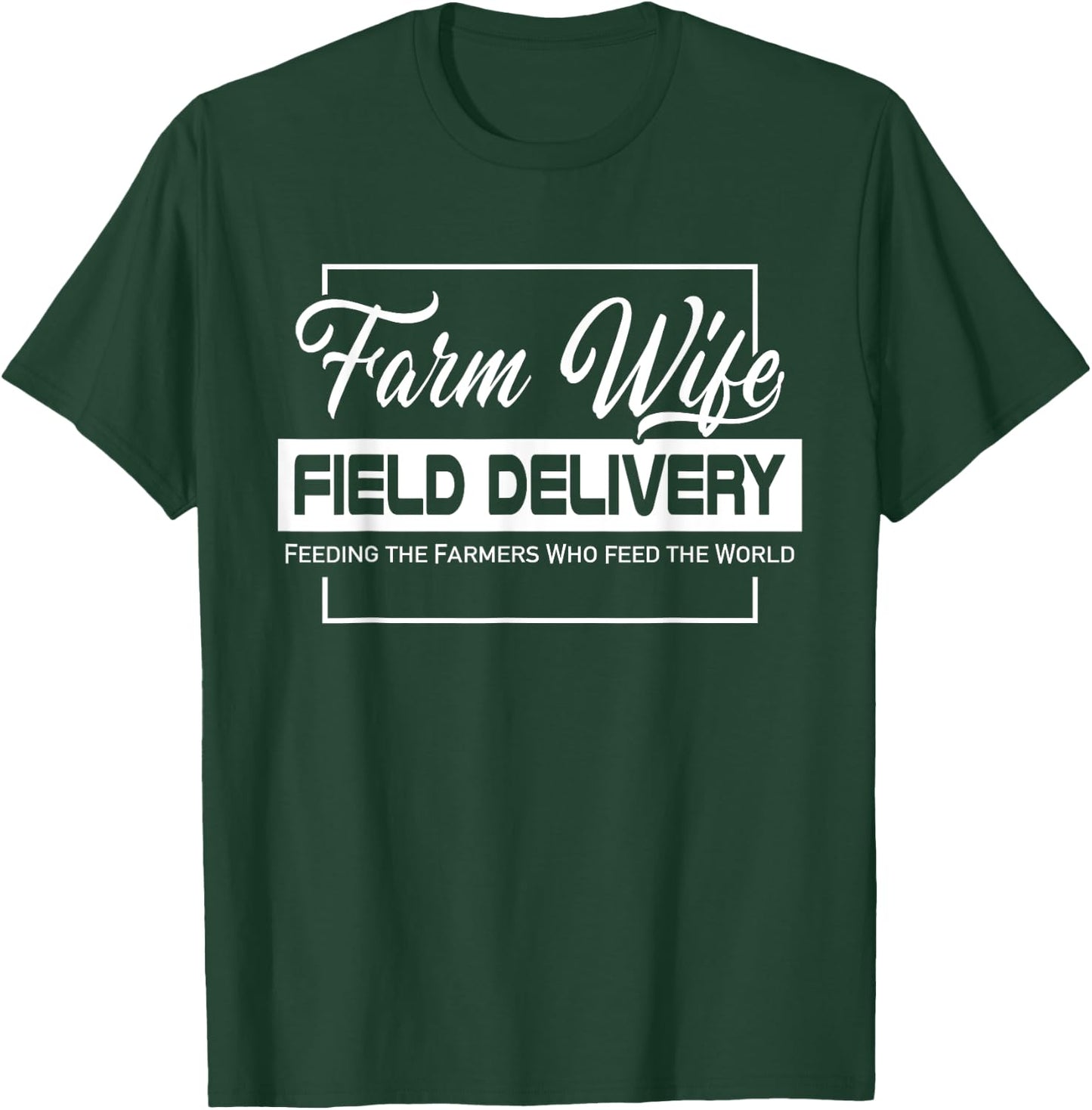 Farm Wife Field Delivery Feeding The Farmer Who Feed World T-Shirt - T-Shirt | Forest