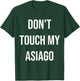 Don't Touch My Asiago Funny Food Cheese Foodie Gift T-Shirt - T-Shirt | Forest