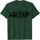 Wassup Funny Meme T-Shirt - T-Shirt | Forest