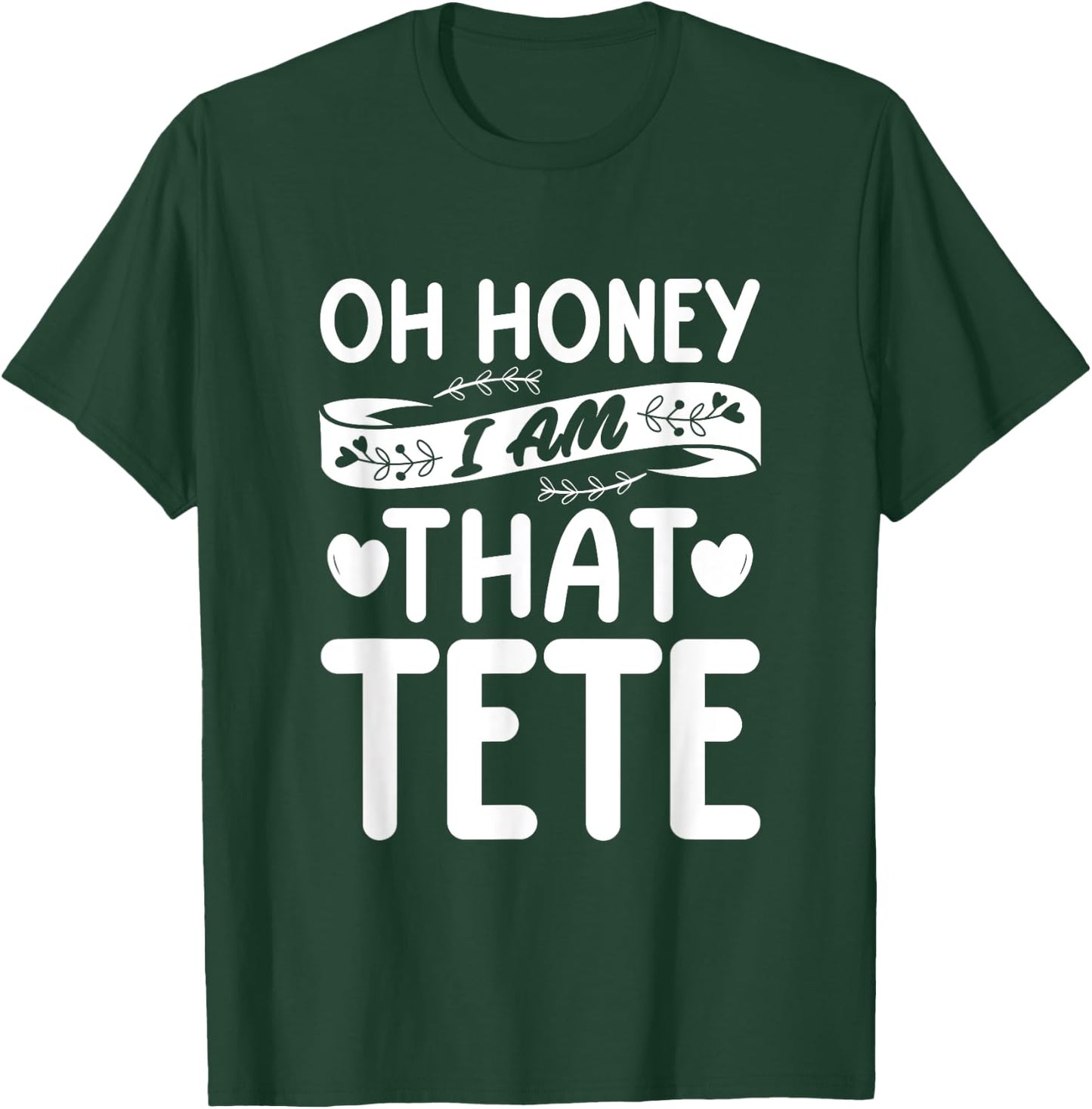 Oh Honey, That I Am Tete Funny Grandma Mother's Day T-Shirt - T-Shirt | Forest