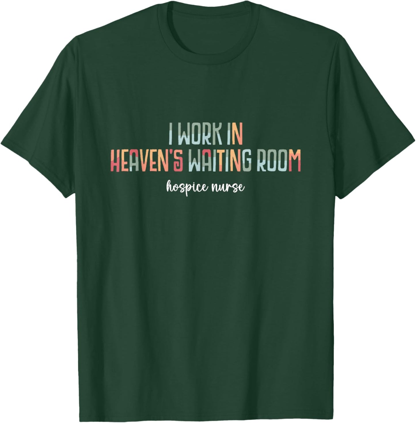 Hospice Nurse Saying I Work in Heaven's Waiting Room Cute T-Shirt - T-Shirt | Forest