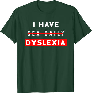 I Have Sex Daily Funny Dyslexia T-Shirt - T-Shirt | Forest