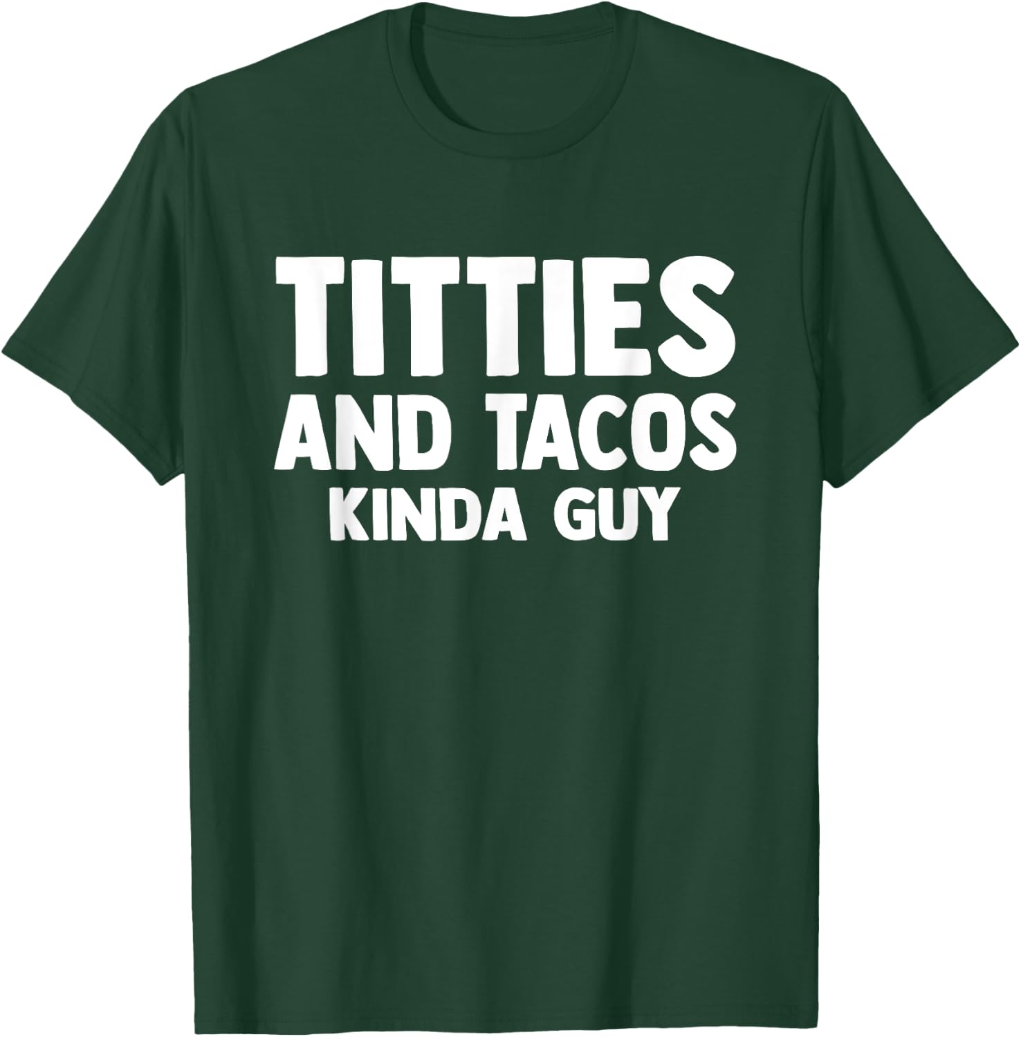 Titties And Tacos Kinda Guy Funny Apparel T-Shirt - T-Shirt | Forest