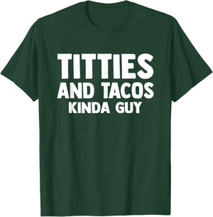 Titties And Tacos Kinda Guy Funny Apparel T-Shirt - T-Shirt | Forest