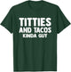 Titties And Tacos Kinda Guy Funny Apparel T-Shirt - T-Shirt | Forest