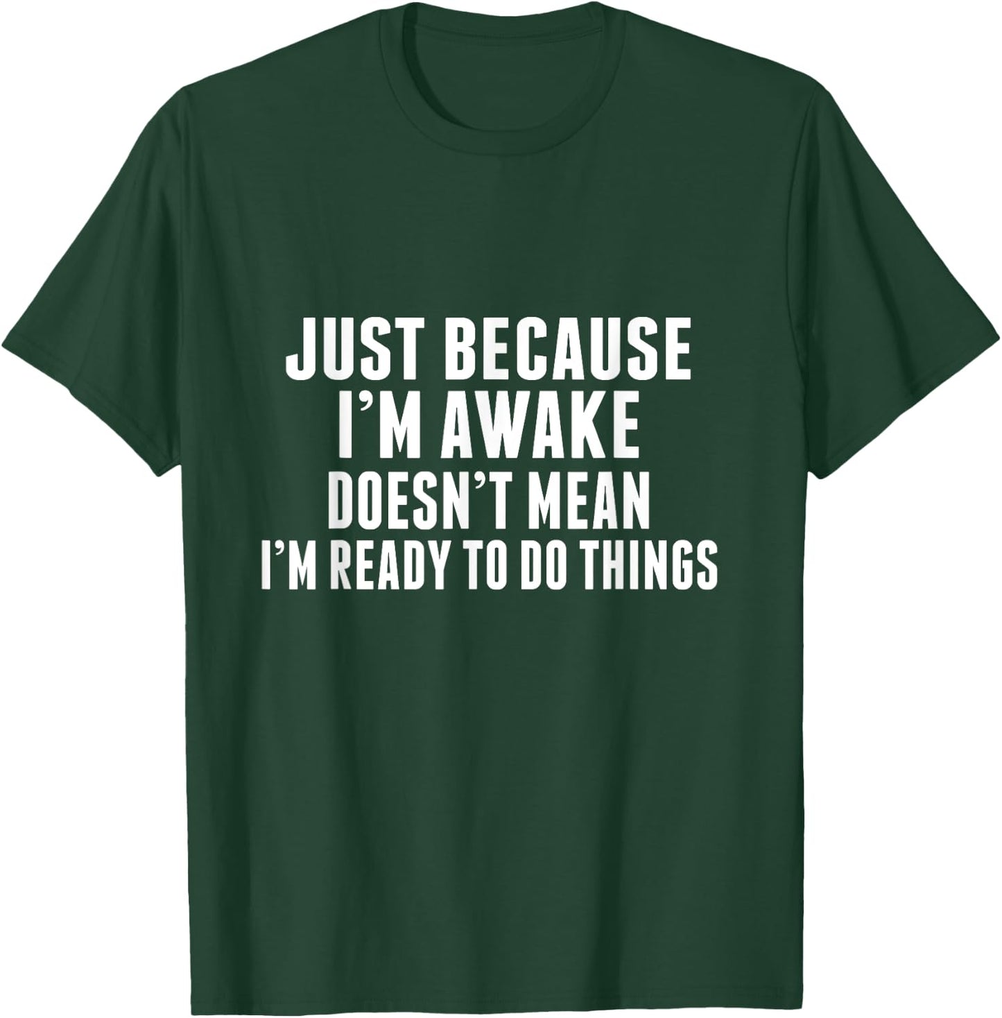 Just Because I'm Awake Funny Tweens and Teens T-Shirt - T-Shirt | Forest