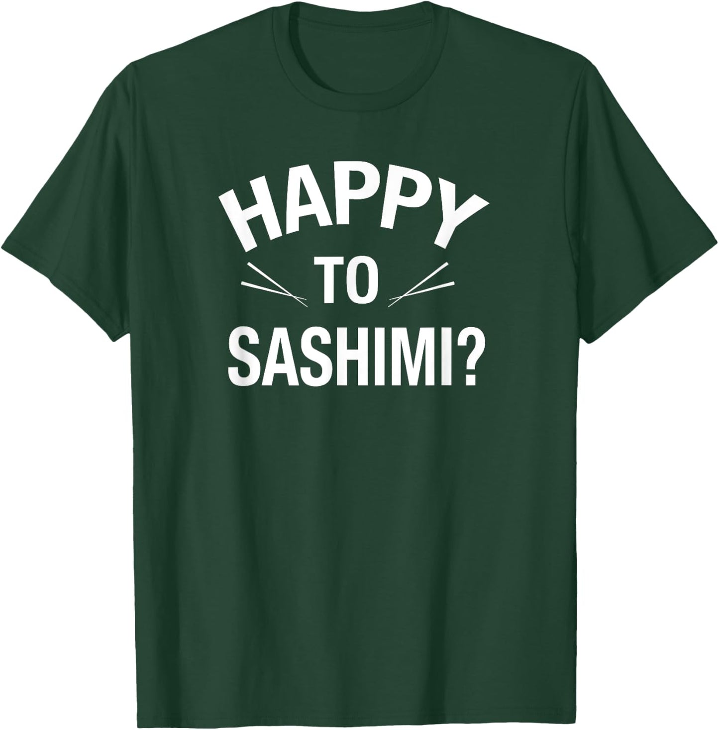Happy to Sashimi Adult Food Pun Apparel T-Shirt - T-Shirt | Forest
