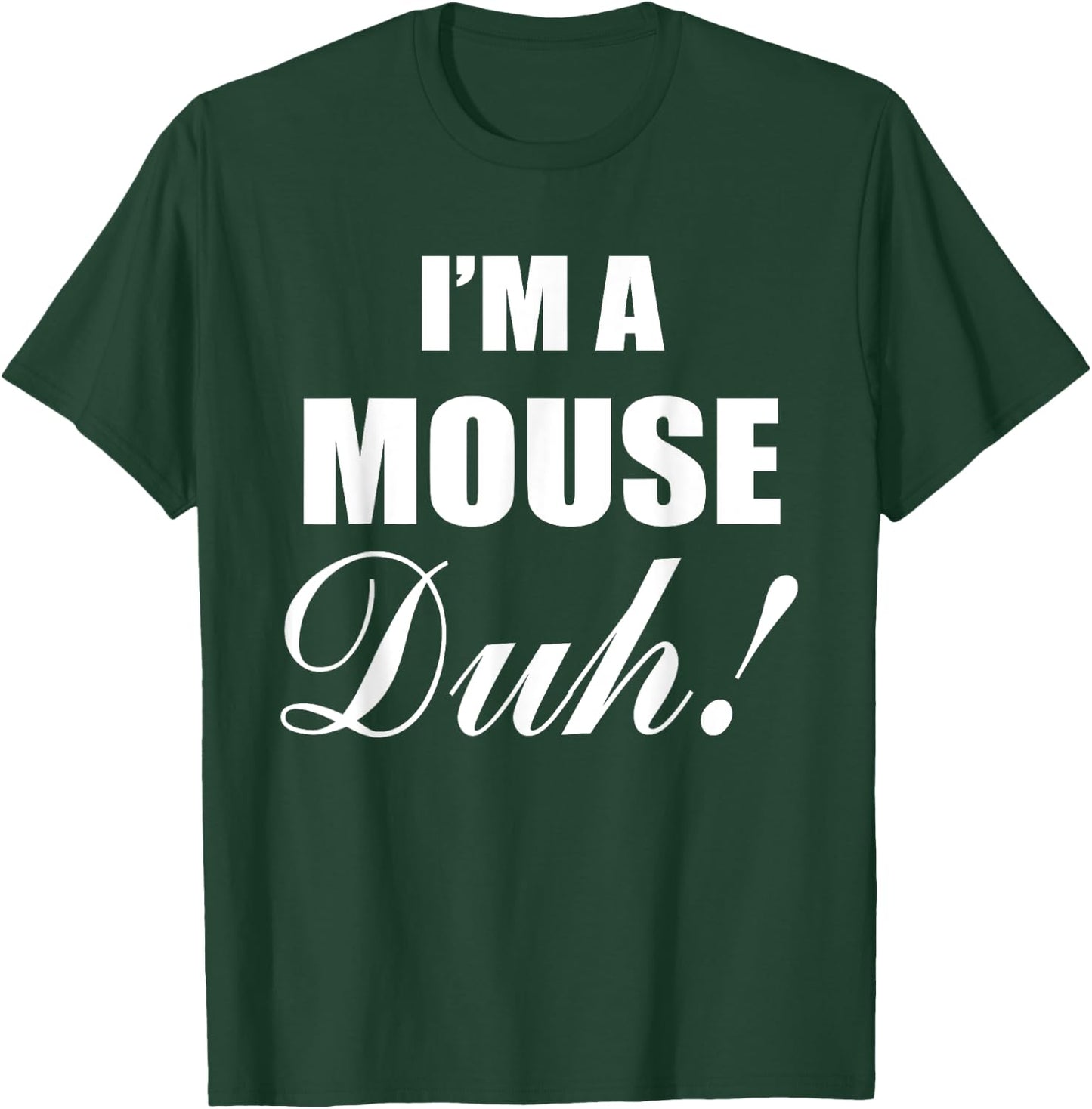 I'm A Mouse Duh Costume Funny Halloween Ideas T-Shirt - T-Shirt | Forest
