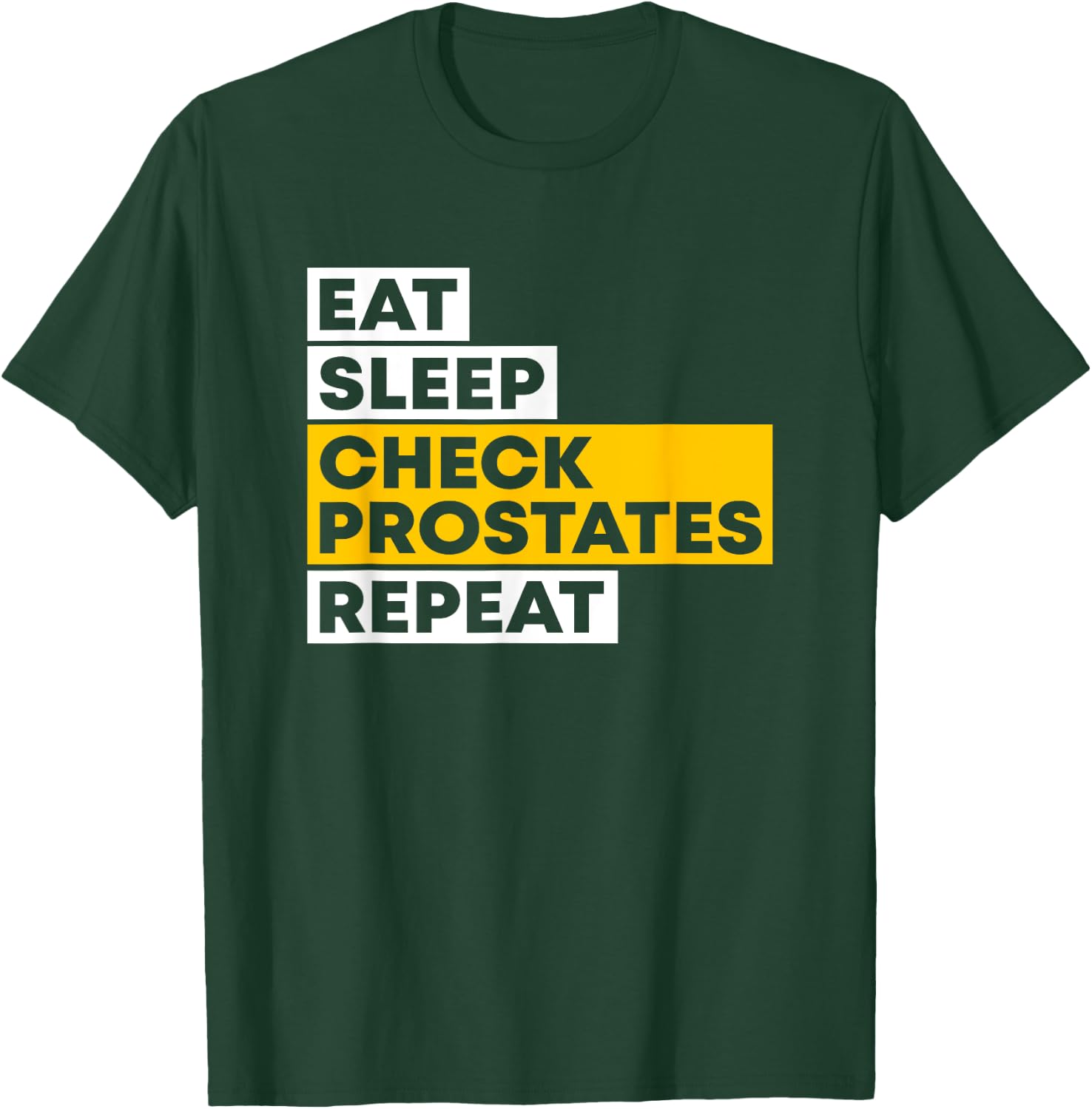 Eat Sleep Check Prostates Repeat Urologist Doctor Urology T-Shirt - T-Shirt | Forest