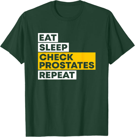 Eat Sleep Check Prostates Repeat Urologist Doctor Urology T-Shirt - T-Shirt | Forest