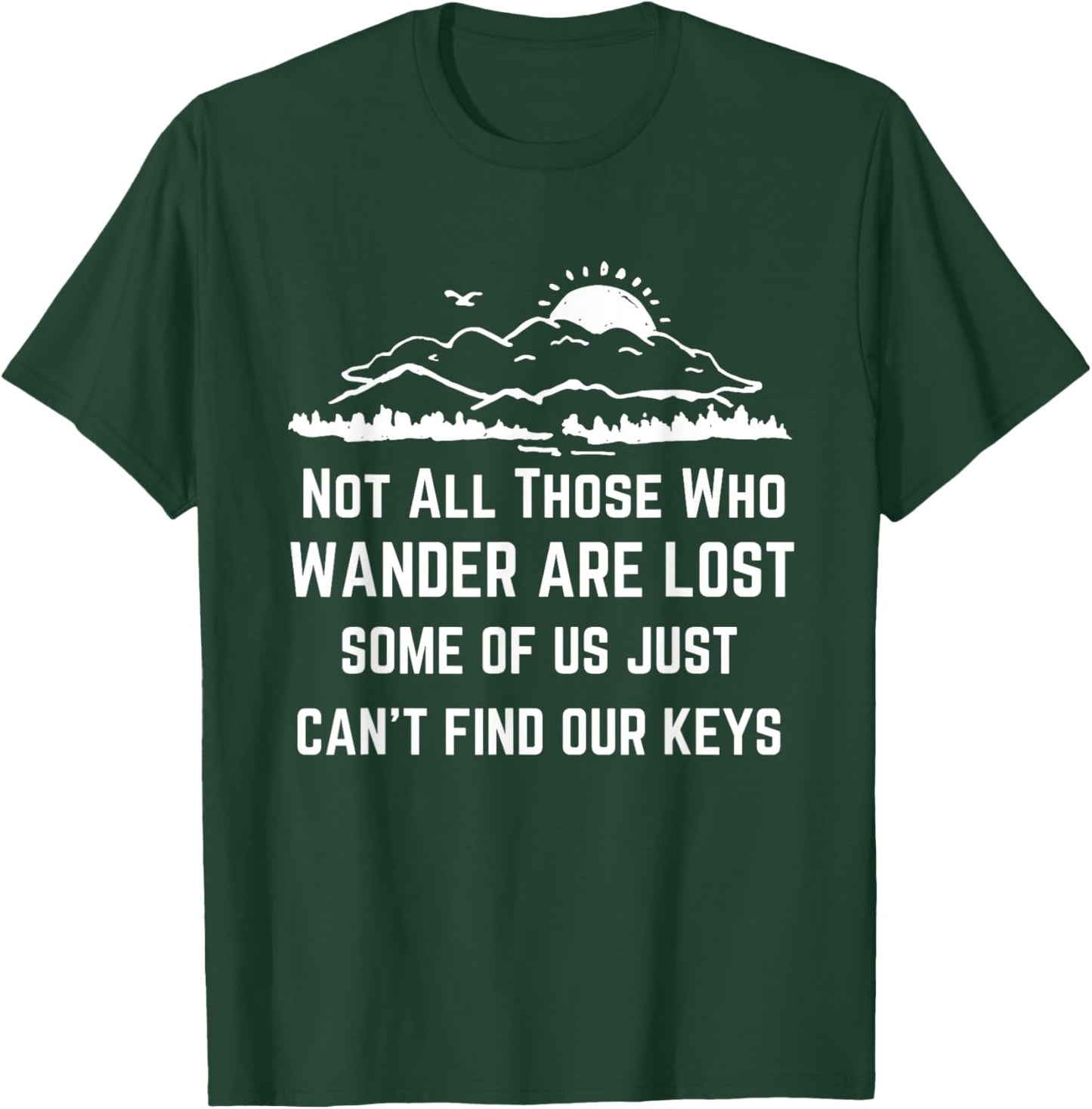 Not All Those Who Wander Are Lost Funny Lost The Keys Joke T-Shirt - T-Shirt | Forest