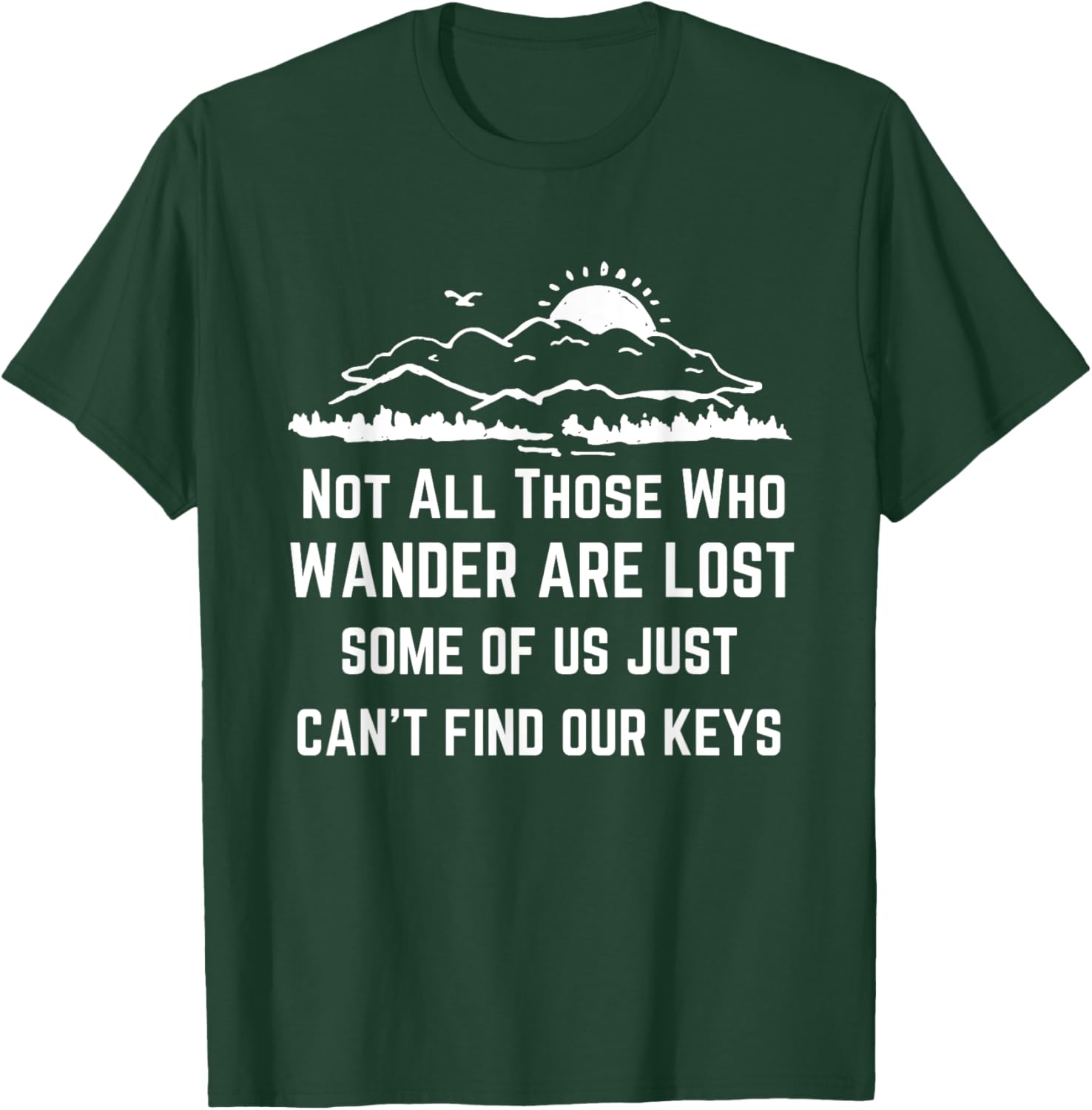 Not All Those Who Wander Are Lost Funny Lost The Keys Joke T-Shirt - T-Shirt | Forest