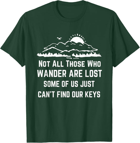 Not All Those Who Wander Are Lost Funny Lost The Keys Joke T-Shirt - T-Shirt | Forest