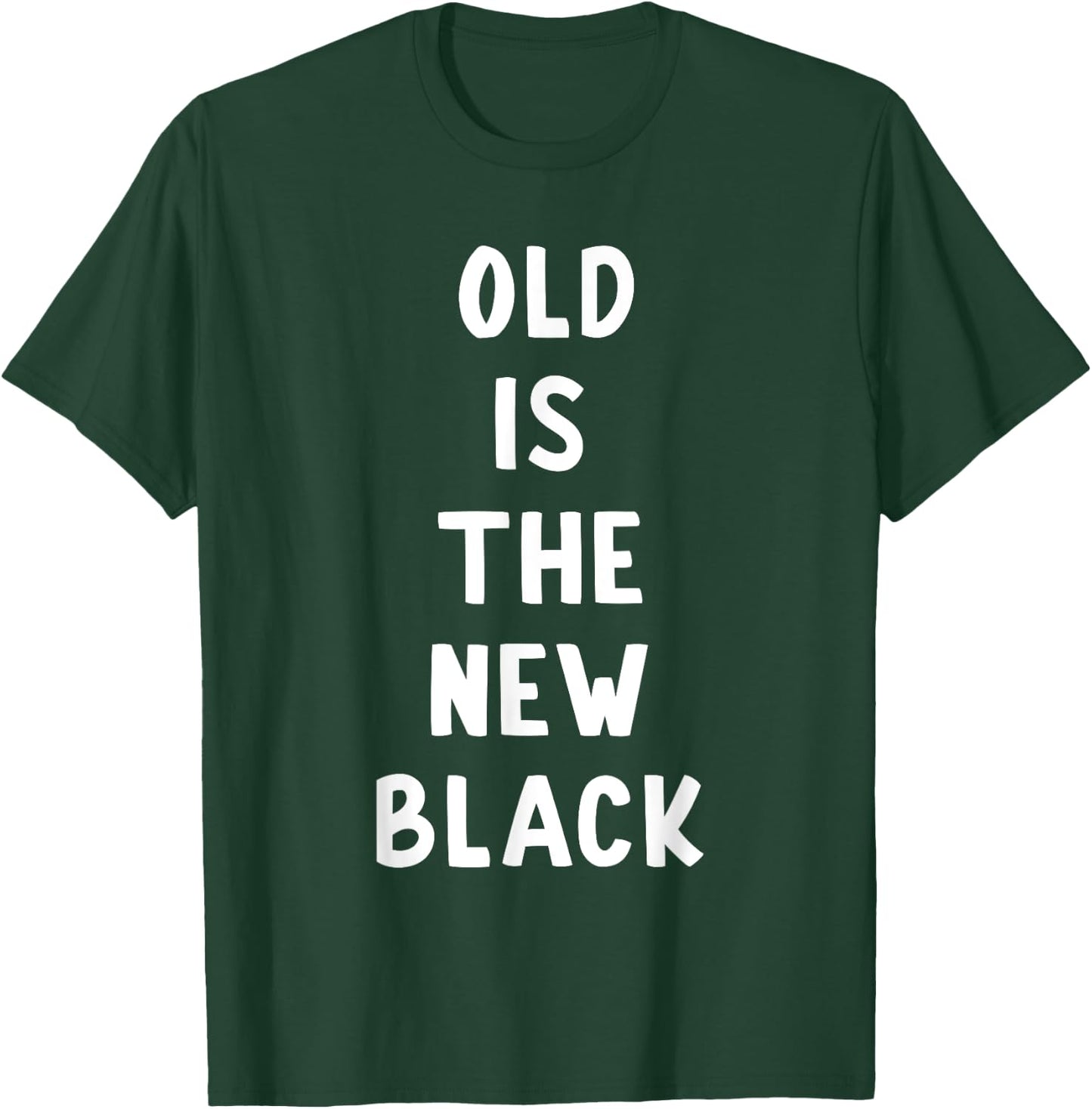 Old Is The New Black Young Age Funny Saying T-Shirt - T-Shirt | Forest