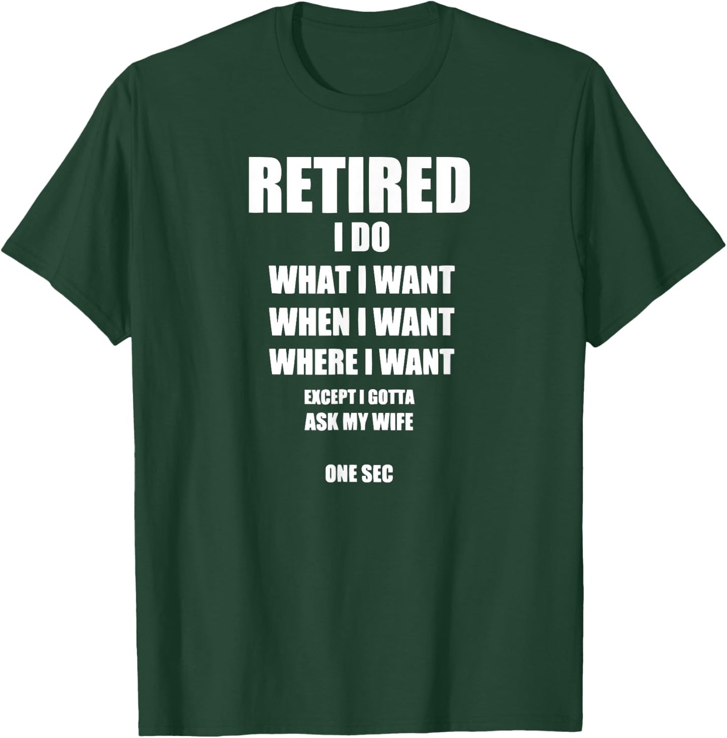 RETIRED I Do What I Want When I Want Ask My Wife T-Shirt - T-Shirt | Forest